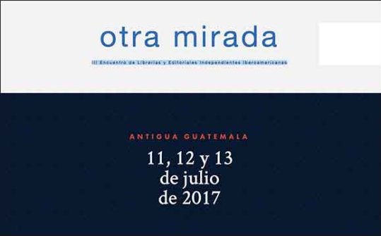 Otra Mirada 2017.  III Ibero-America Publishers and Bookstores Meeting